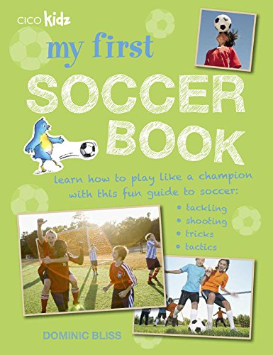 Stock image for My First Soccer Book: Learn how to play like a champion with this fun guide to soccer: tackling, shooting, tricks, tactics for sale by SecondSale