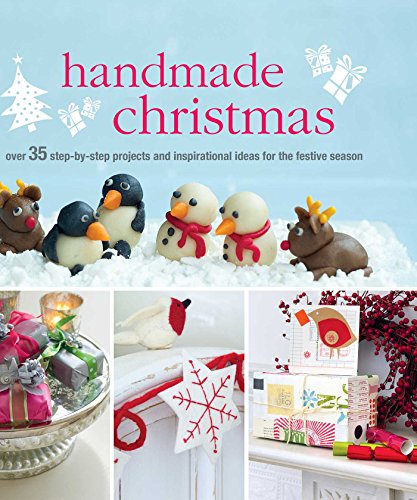 Imagen de archivo de Handmade Christmas: Over 35 Step-By-Step Projects and Inspirational Ideas for the Festive Season a la venta por Russell Books