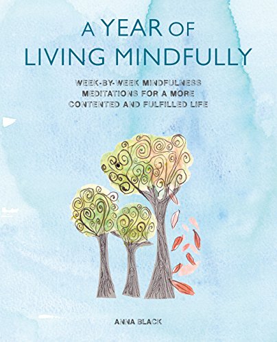 Stock image for A Year of Living Mindfully: Week-By-Week Mindfulness Meditations for a More Contented and Fulfilled Life for sale by ThriftBooks-Dallas