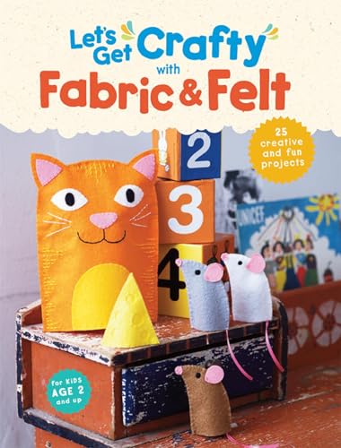 Beispielbild fr Let's Get Crafty with Fabric & Felt: 25 creative and fun projects for kids aged 2 and up zum Verkauf von AwesomeBooks