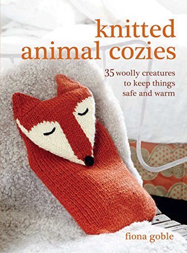 Stock image for Knitted Animal Cozies : 35 Woolly Creatures to Keep Things Safe and Warm for sale by Better World Books: West