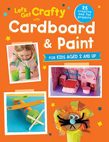 Beispielbild fr Let's Get Crafty with Cardboard and Paint: 25 creative and fun projects for kids aged 2 and up zum Verkauf von WorldofBooks