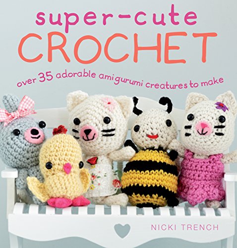 Beispielbild fr Super-Cute Crochet: Over 35 Adorable Amigurumi Creatures to Make zum Verkauf von Books From California