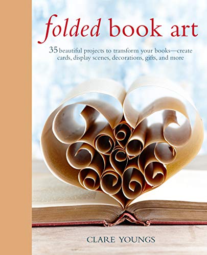 Stock image for Folded Book Art: 35 beautiful projects to transform your books?create cards, display scenes, decorations, gifts, and more for sale by The Maryland Book Bank