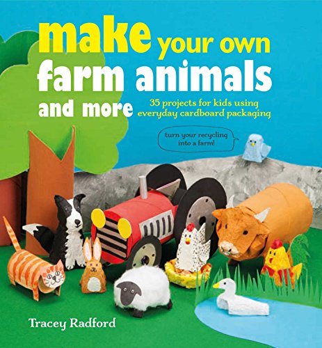 Stock image for Make Your Own Farm Animals and More: 35 projects for kids using everyday cardboard packaging for sale by WorldofBooks