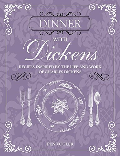 Beispielbild fr Dinner with Dickens: Recipes inspired by the life and work of Charles Dickens zum Verkauf von Nathan Groninger