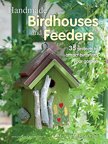 Beispielbild fr Handmade Birdhouses and Feeders : 35 Projects to Attract Birds into Your Garden zum Verkauf von Better World Books