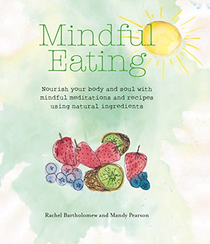 Stock image for Mindful Eating: Nourish your body and soul with mindful meditations and recipes using natural ingredients for sale by SecondSale