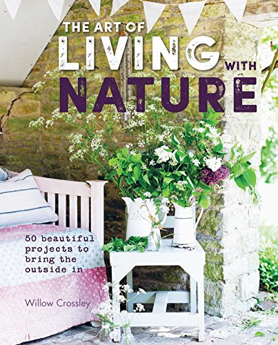 Beispielbild fr The Art of Living with Nature: 50 beautiful projects to bring the outside in zum Verkauf von WorldofBooks