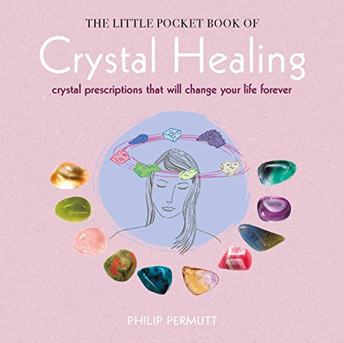 Stock image for The Little Pocket Book of Crystal Healing: Crystal prescriptions that will change your life forever for sale by ZBK Books