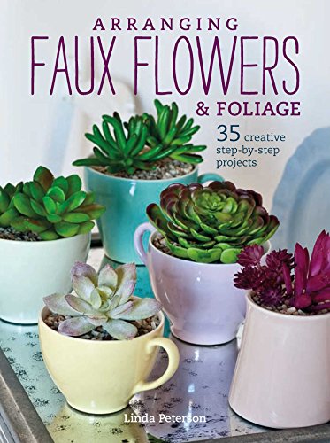 Beispielbild fr Arranging Faux Flowers and Foliage: 35 creative step-by-step projects zum Verkauf von WorldofBooks