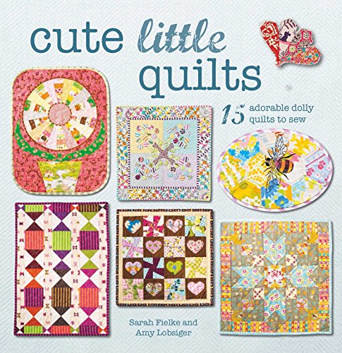 9781782494935: Cute Little Quilts: 15 Adorable Dolly Quilts to Sew