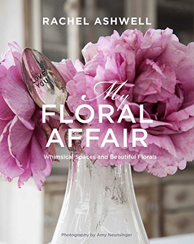 Stock image for Rachel Ashwell: My Floral Affair : Whimsical Spaces and Beautiful Florals for sale by Better World Books