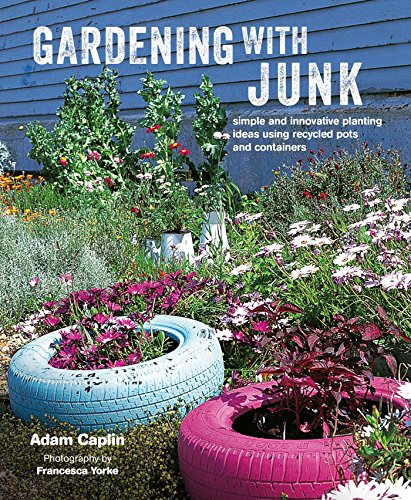 Stock image for Gardening with Junk: Simple and innovative planting ideas using recycled pots and containers for sale by HPB-Diamond