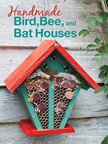 Beispielbild fr Handmade Bird, Bee, and Bat Houses : 25 Beautiful Homes, Feeders, and More to Attract Wildlife into Your Garden zum Verkauf von Better World Books