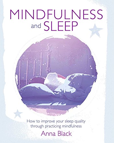 Stock image for Mindfulness and Sleep: How to Improve Your Sleep Quality Through Practicing Mindfulness for sale by ThriftBooks-Atlanta