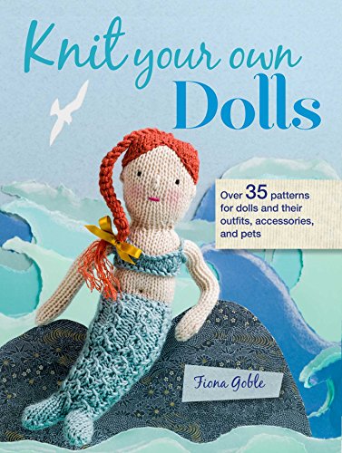 Imagen de archivo de Knit Your Own Dolls: Over 35 patterns for dolls and their outfits, accessories, and pets a la venta por BooksRun