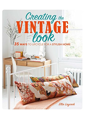 Beispielbild fr Creating the Vintage Look: 35 ways to upcycle for a stylish home zum Verkauf von Wonder Book
