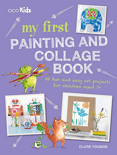 Imagen de archivo de My First Painting and Collage Book: 35 fun and easy art projects for children aged 7 plus a la venta por HPB-Ruby