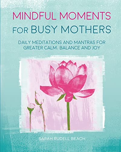 Beispielbild fr Mindful Moments for Busy Mothers: Daily meditations and mantras for greater calm, balance and joy zum Verkauf von WorldofBooks