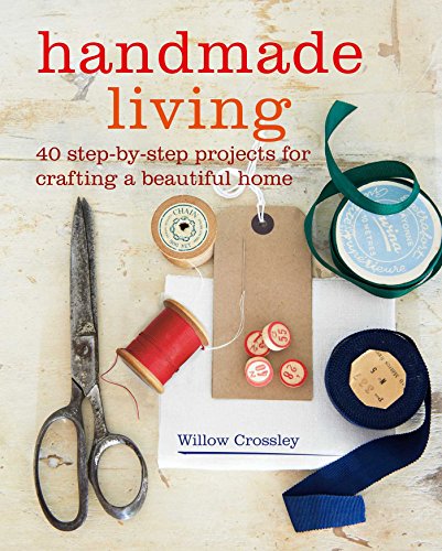 Beispielbild fr Handmade Living: 40 step-by-step projects for crafting a beautiful home zum Verkauf von WorldofBooks