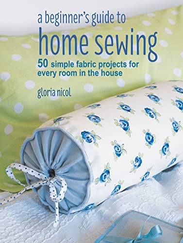 Beispielbild fr A Beginner's Guide to Home Sewing: 50 simple fabric projects for every room in the house zum Verkauf von WorldofBooks