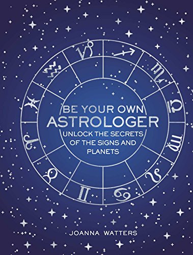 Stock image for Be Your Own Astrologer: Unlock the secrets of the signs and planets for sale by SecondSale