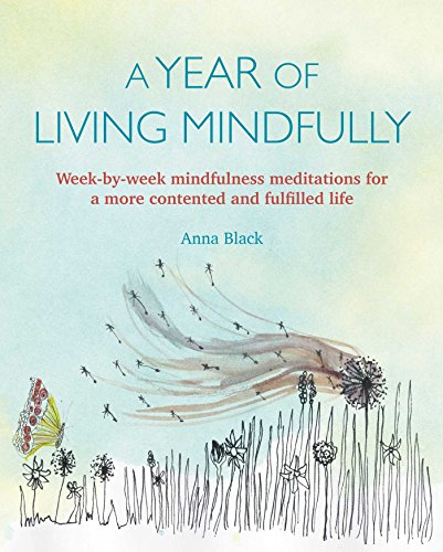 Beispielbild fr A Year of Living Mindfully: Week-by-week mindfulness meditations for a more contented and fulfilled life zum Verkauf von SecondSale