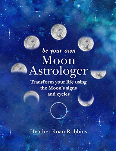 Stock image for Be Your Own Moon Astrologer: Transform your life using the Moon's signs and cycles for sale by WorldofBooks