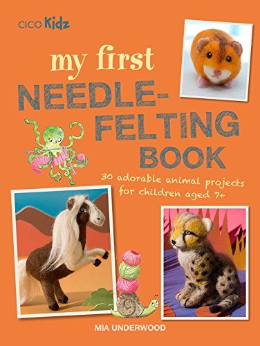9781782497080: My First Needle-Felting Book: 30 Adorable Animal Projects for Children Aged 7+