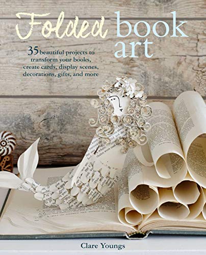 Beispielbild fr Folded Book Art: 35 beautiful projects to transform your books?create cards, display scenes, decorations, gifts, and more zum Verkauf von WorldofBooks