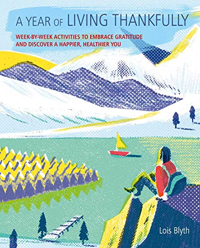 Stock image for A Year of Living Thankfully: A week-by-week workbook to help you embrace gratitude and discover a healthier, happier you for sale by SecondSale