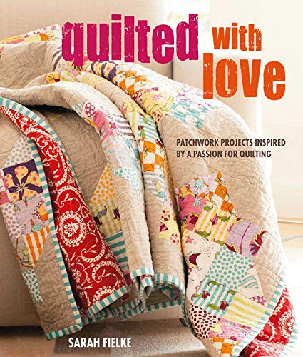 9781782497455: Quilted with Love: Patchwork projects inspired by a passion for quilting