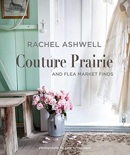 Imagen de archivo de Rachel Ashwell Couture Prairie: and flea market finds a la venta por Goodwill Industries