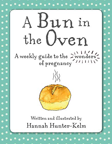 Beispielbild fr A Bun in the Oven: A weekly guide to the wonders of pregnancy zum Verkauf von SecondSale