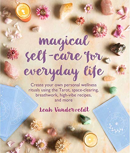 Imagen de archivo de Magical Self-Care for Everyday Life: Create your own personal wellness rituals using the Tarot, space-clearing, breath work, high-vibe recipes, and more a la venta por Goodwill of Colorado