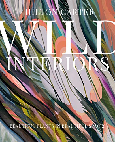 Beispielbild fr Wild Interiors: Beautiful plants in beautiful spaces zum Verkauf von BooksRun