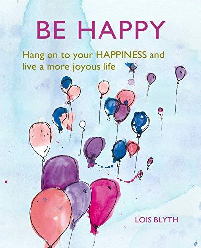 Beispielbild fr Be Happy: Hang on to your happiness and live a more joyous life zum Verkauf von WorldofBooks