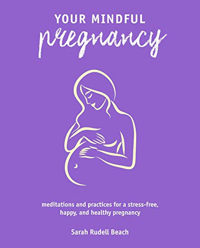 Stock image for Your Mindful Pregnancy: Meditations and practices for a stress-free, happy, and healthy pregnancy for sale by Gulf Coast Books