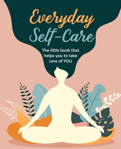Beispielbild fr Everyday Self-Care : The Little Book That Helps You to Take Care of YOU zum Verkauf von Better World Books
