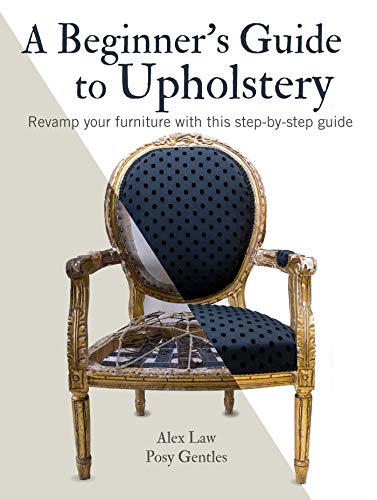 Beispielbild fr A Beginner's Guide to Upholstery : Revamp Your Furniture with This Step-By-step Guide zum Verkauf von Better World Books
