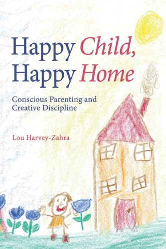 Stock image for Happy Child, Happy Home: Conscious Parenting and Creative Discipline for sale by HPB-Emerald