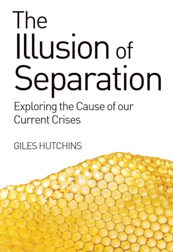 Imagen de archivo de The Illusion of Separation: Exploring the Cause of our Current Crises a la venta por Irish Booksellers
