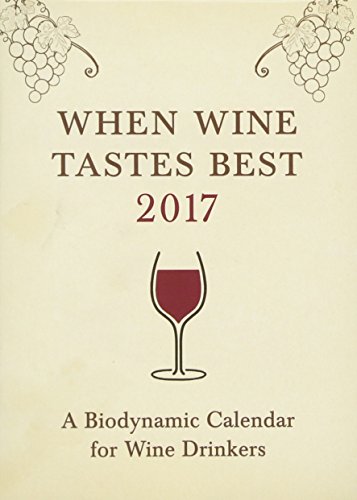 9781782503309: When Wine Tastes Best 2017: A Biodynamic Calendar for Wine Drinkers (When Wine Tastes Best: A Biodynamic Calendar for Wine Drinkers)