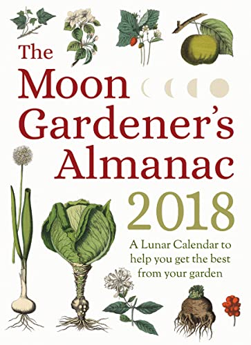 Beispielbild fr The Moon Gardener's Almanac: A Lunar Calendar to Help You Get the Best From Your Garden: 2018 zum Verkauf von AwesomeBooks