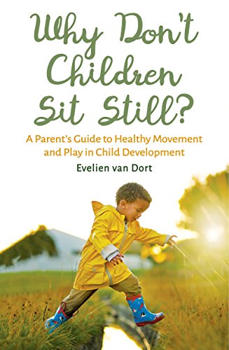 Imagen de archivo de Why Don't Children Sit Still? : A Parent's Guide to Healthy Movement and Play in Child Development a la venta por Better World Books