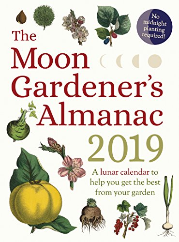 Stock image for The Moon Gardener's Almanac: A Lunar Calendar to Help You Get the Best From Your Garden: 2019 for sale by AwesomeBooks