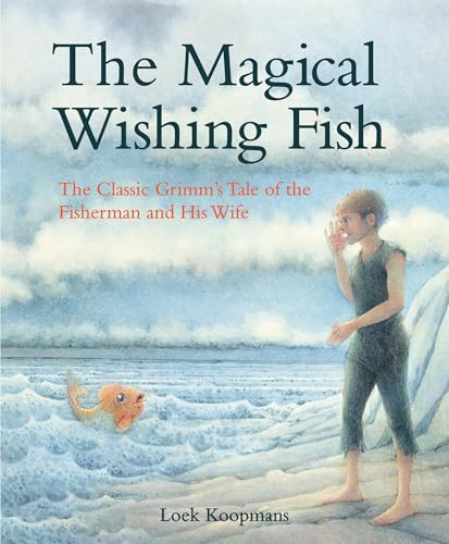 Stock image for The Magical Wishing Fish: The Classic Grimm's Tale of the Fisherman and His Wife for sale by -OnTimeBooks-