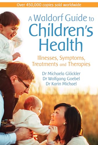 Stock image for A Waldorf Guide to Children's Health: Illnesses, Symptoms, Treatments and Therapies for sale by Chiron Media