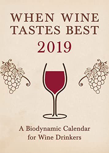 Imagen de archivo de When Wine Tastes Best: A Biodynamic Calendar for Wine Drinkers 2019: 2019 a la venta por Redux Books
